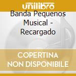Banda Pequenos Musical - Recargado cd musicale di Banda pequenos musical