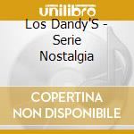 Los Dandy'S - Serie Nostalgia cd