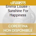 Emma Louise - Sunshine For Happiness cd