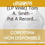 (LP Vinile) Tom A. Smith - Put A Record On Tommy (12") vinile