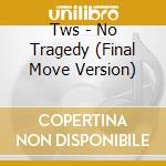 Tws - No Tragedy (Final Move Version) cd