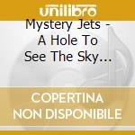Mystery Jets - A Hole To See The Sky Through cd