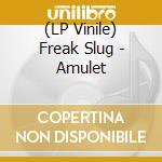 (LP Vinile) Freak Slug - Amulet vinile