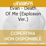 Evan - Death Of Me (Explosion Ver.) cd