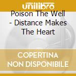 Poison The Well - Distance Makes The Heart cd