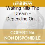 Waking Kills The Dream - Depending On Tomorrow cd