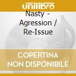 Nasty - Agression / Re-Issue cd musicale di Nasty