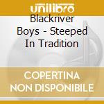 Blackriver Boys - Steeped In Tradition cd musicale di Blackriver Boys