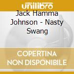 Jack Hamma Johnson - Nasty Swang cd