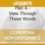 Plan A - View Through These Words cd