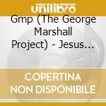 Gmp (The George Marshall Project) - Jesus Cares cd musicale di Gmp (The George Marshall Project)