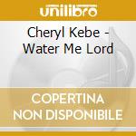 Cheryl Kebe - Water Me Lord cd