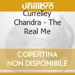 Currelley Chandra - The Real Me cd musicale di Currelley Chandra
