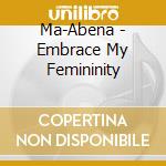 Ma-Abena - Embrace My Femininity cd