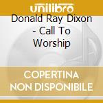 Donald Ray Dixon - Call To Worship cd