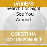 Search For Sight - See You Around cd