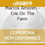 Marcos Amorim - Cris On The Farm cd musicale di Marcos Amorim