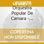 Orquestra Popular De Camara - Orquestra Popular De Camara cd musicale di Orquestra Popular De Camara