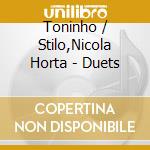 Toninho / Stilo,Nicola Horta - Duets cd musicale di Toninho / Stilo,Nicola Horta