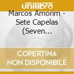 Marcos Amorim - Sete Capelas (Seven Chapels) cd musicale di Marcos Amorim