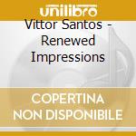 Vittor Santos - Renewed Impressions cd