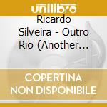Ricardo Silveira - Outro Rio (Another River) cd