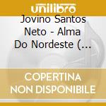 Jovino Santos Neto - Alma Do Nordeste ( Soul Of The Northeast ) cd