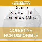 Ricardo Silveira - Til Tomorrow (Ate Amanha) cd