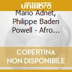 Mario Adnet, Philippe Baden Powell - Afro Samba Jazz - The Music Of Baden Powell cd musicale di Afrosambajazz