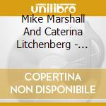 Mike Marshall And Caterina Litchenberg - Mike Marshall And Caterina Litchenberg cd