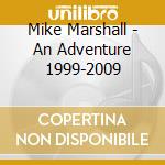 Mike Marshall - An Adventure 1999-2009 cd