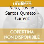 Neto, Jovino Santos Qunteto - Current cd musicale di Neto, Jovino Santos Qunteto