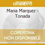 Maria Marquez - Tonada cd musicale di Maria Marquez