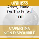 Adnet, Mario - On The Forest Trail cd musicale di Adnet, Mario