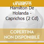 Hamilton De Holanda - Caprichos (2 Cd) cd