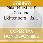 Mike Marshall & Caterina Lichtenberg - Js Bach cd musicale di Mike Marshall & Caterina Lichtenberg