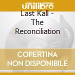 Last Kall - The Reconciliation cd