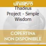 Thadeus Project - Simple Wisdom cd