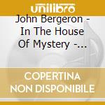 John Bergeron - In The House Of Mystery - Unplugged cd