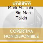 Mark St. John - Big Man Talkin cd