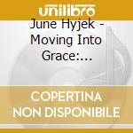 June Hyjek - Moving Into Grace: Centering Meditations For Deep cd