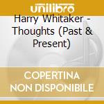 Harry Whitaker - Thoughts (Past & Present) cd