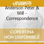 Anderson Peter & Will - Correspondence cd musicale di Anderson Peter & Will