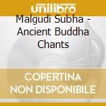 Malgudi Subha - Ancient Buddha Chants cd