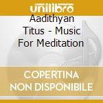 Aadithyan Titus - Music For Meditation cd