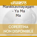 Manikkavinayagam - Ya Ma Ma cd
