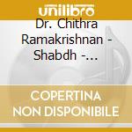 Dr. Chithra Ramakrishnan - Shabdh - Classical Fusion cd musicale di Dr. Chithra Ramakrishnan