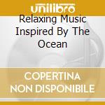 Relaxing Music Inspired By The Ocean cd