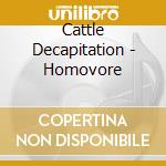 Cattle Decapitation - Homovore cd musicale di Cattle Decapitation