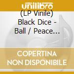 (LP Vinile) Black Dice - Ball / Peace In The Valley (7'+Book) vinile